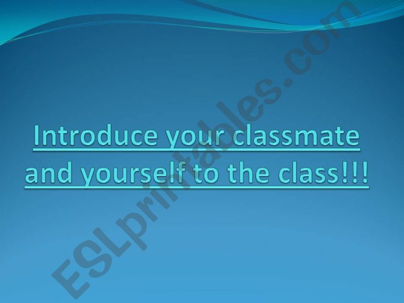 Introduce your classmate and yourself to the class