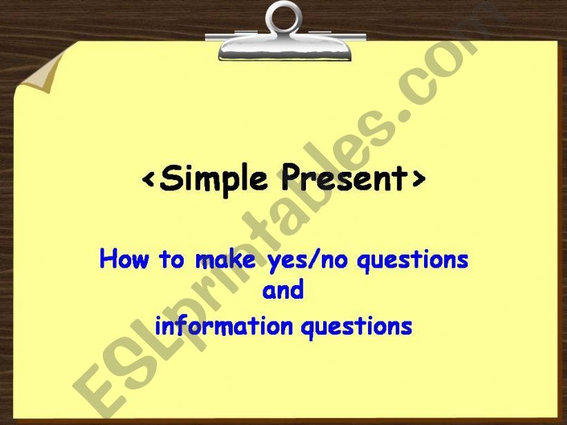 Simple present : How to make yes/no questions and information questions