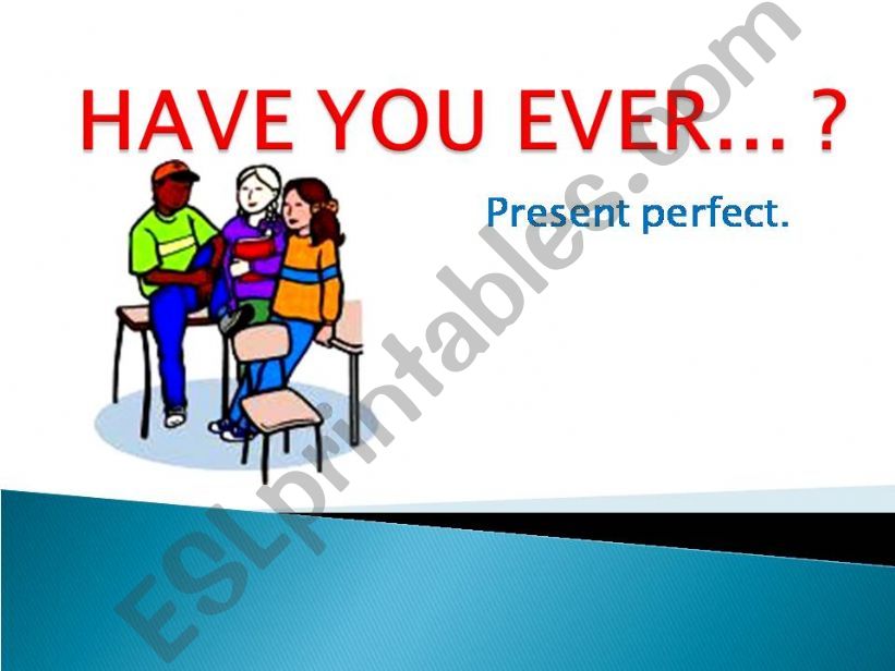 have you ever : present perfect Part 1