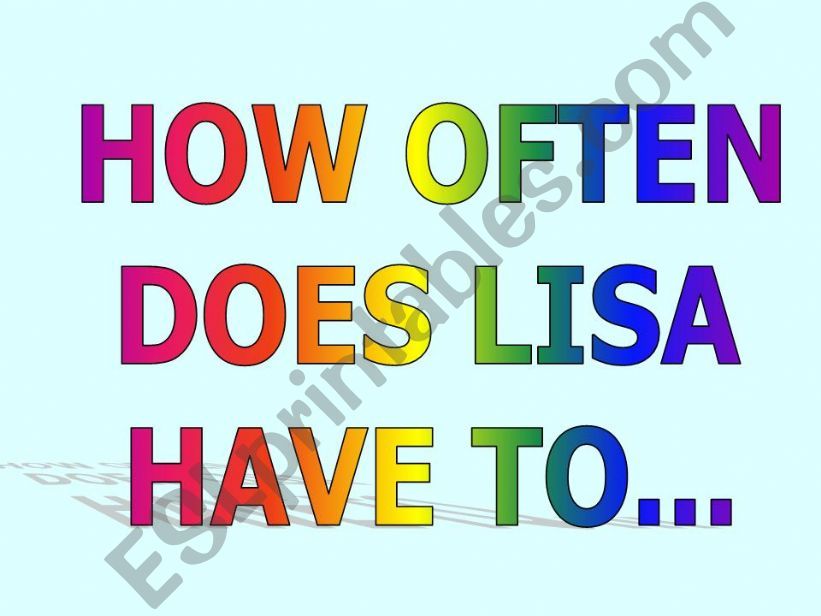 how often does Lisa ..... powerpoint