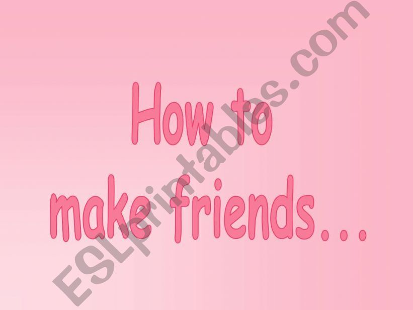 How to make friends powerpoint