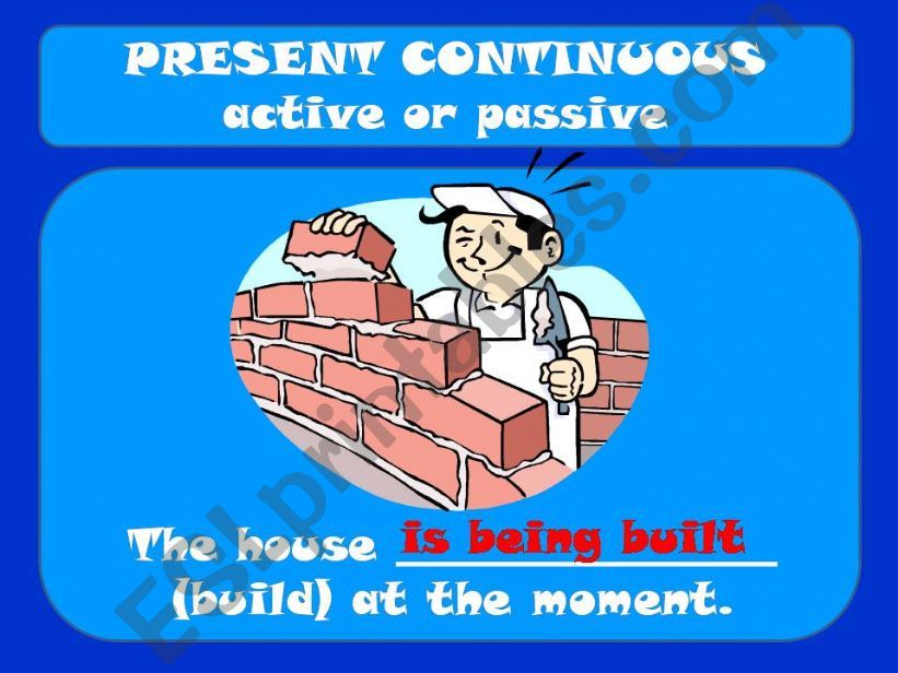 ACTIVE OR PASSIVE - present continuous