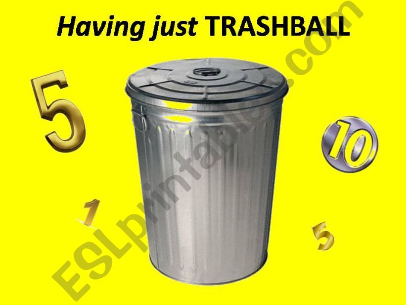 Having Just participles trashball game