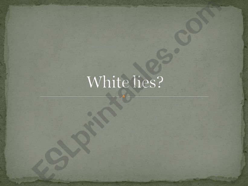 White Lies?  powerpoint