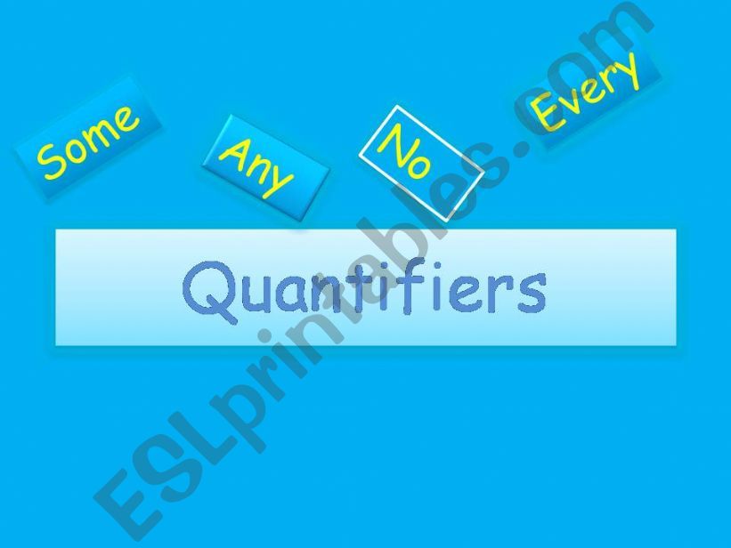 Quantifiers: some, any, no, every