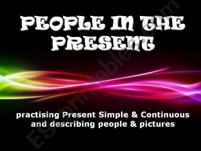 PEOPLE IN THE PRESENT - present tenses and describing people