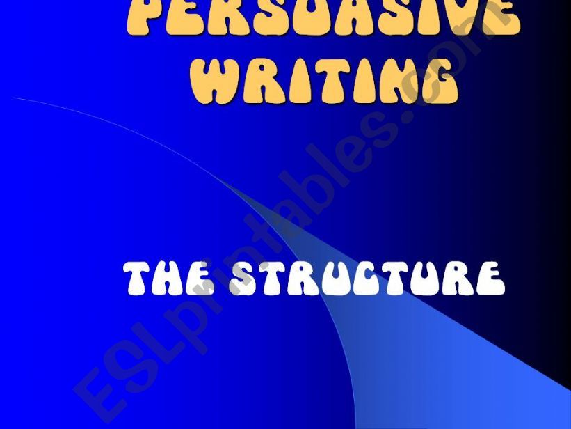 PERSUASIVE WRITING - THE STRUCTURE
