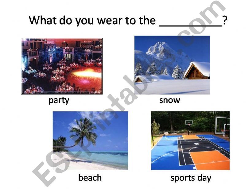 What do you wear to the _______?