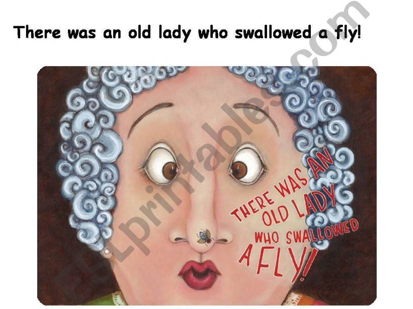There was an old lady who swallowed a fly!