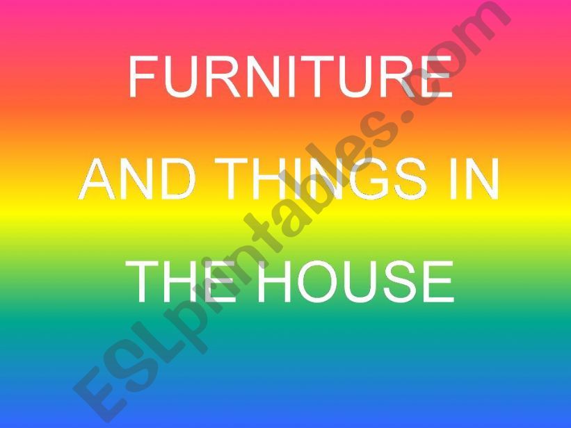 Furniture and things in the house