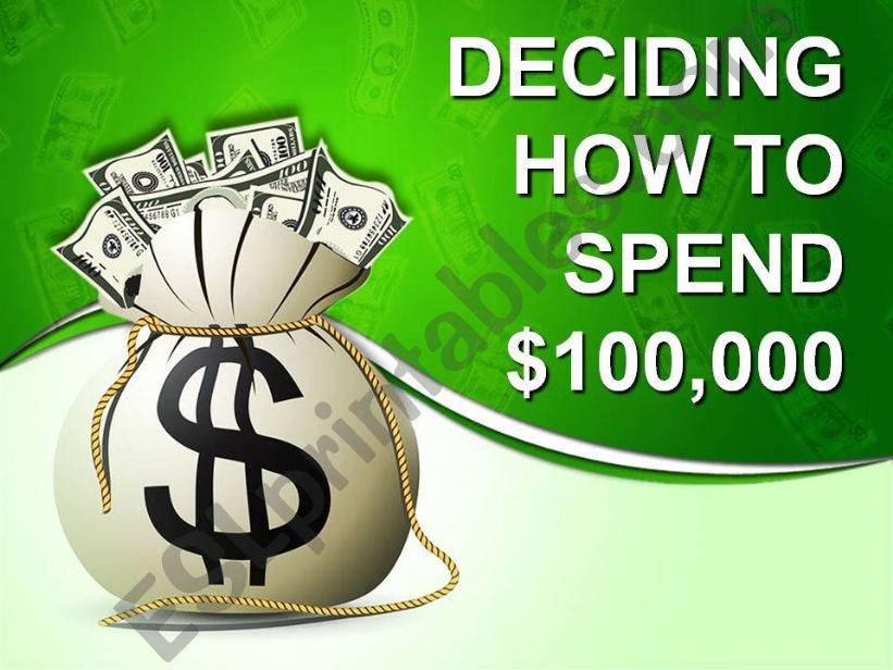 ROLE PLAY - DECIDING HOW TO SPEND $100,000