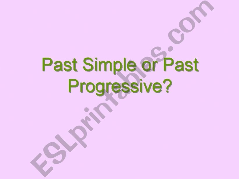 Past Simple or Past Progressive