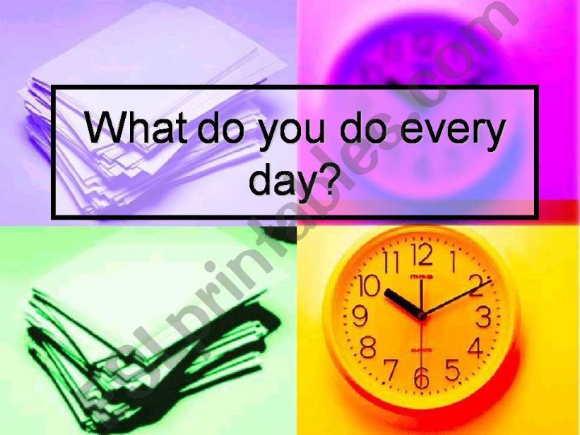 What do you do every day? powerpoint