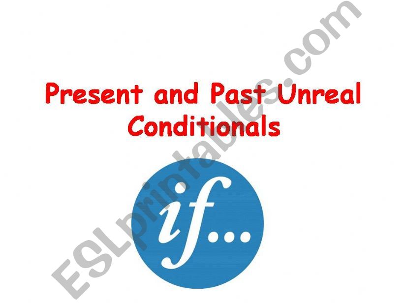 Present and Past Unreal Conditionals