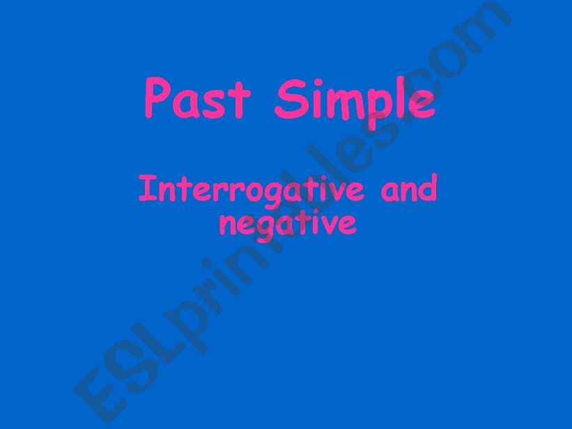 Past Simple, interrogative, negative and affirmative