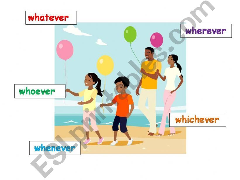 Whatever, whichever, whenever, whoever, wherever
