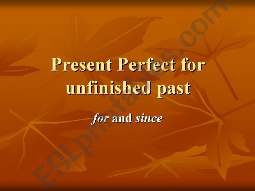 PRESENT PERFECT FOR UNFINISHED PAST