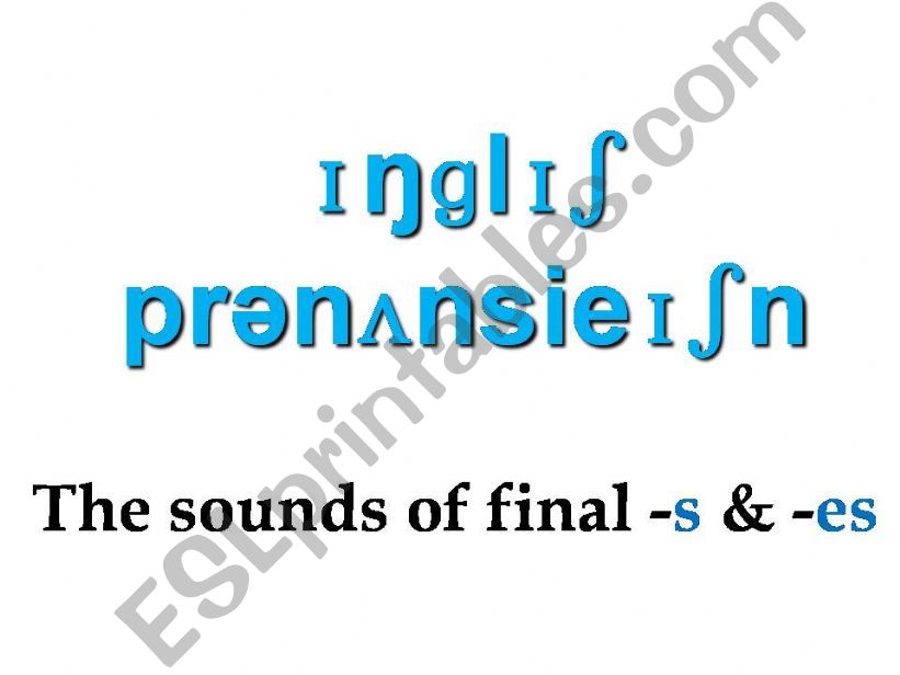 Pronunciation of -S & -ES endings of Plural Nouns and Verbs