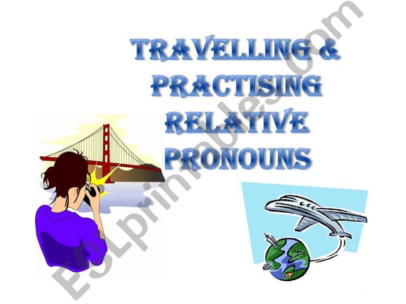 TRAVELLING AND PRACTISING RELATIVE PRONOUNS