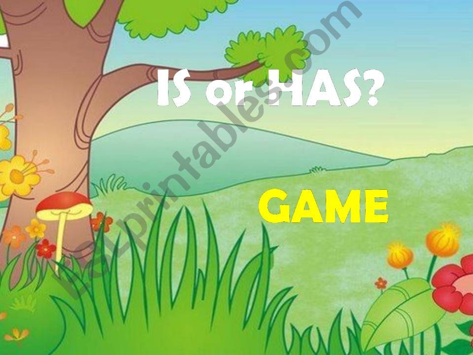 IS or  HAS? - GAME powerpoint