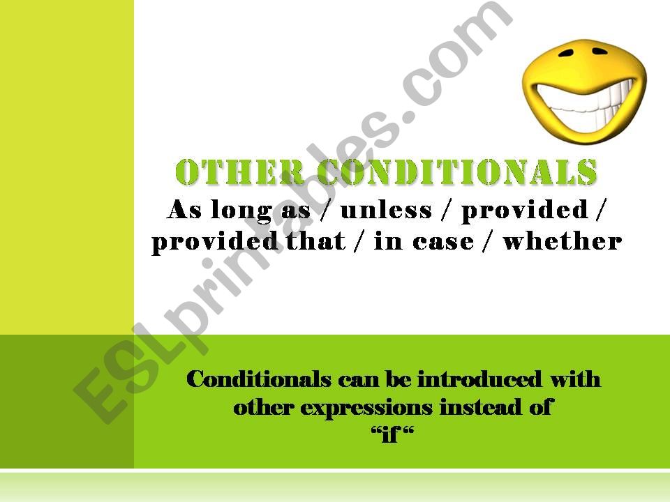 Other conditionals: as long as/ unless/ provided that/ in case/ whether...