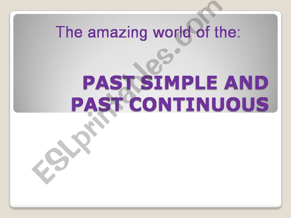 The amazing world of the: Past Simple and Continuous