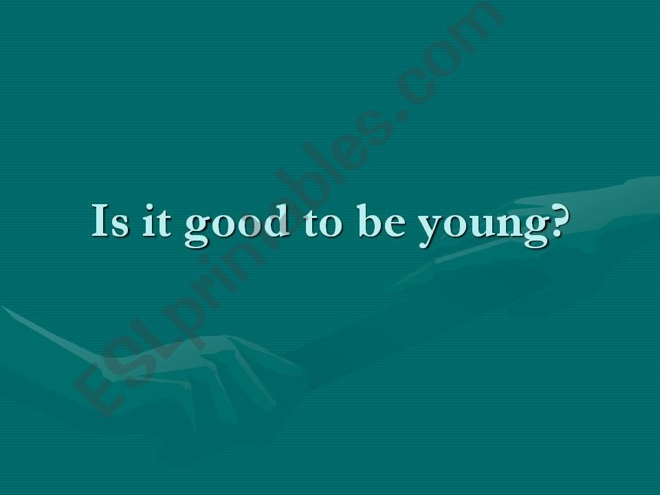  Is It Good To Be Young? powerpoint