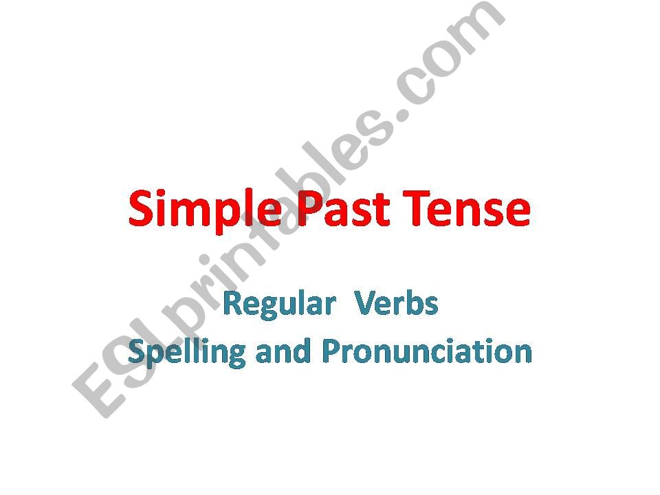 Simple Past Regular Verbs -Spelling and Pronunciation