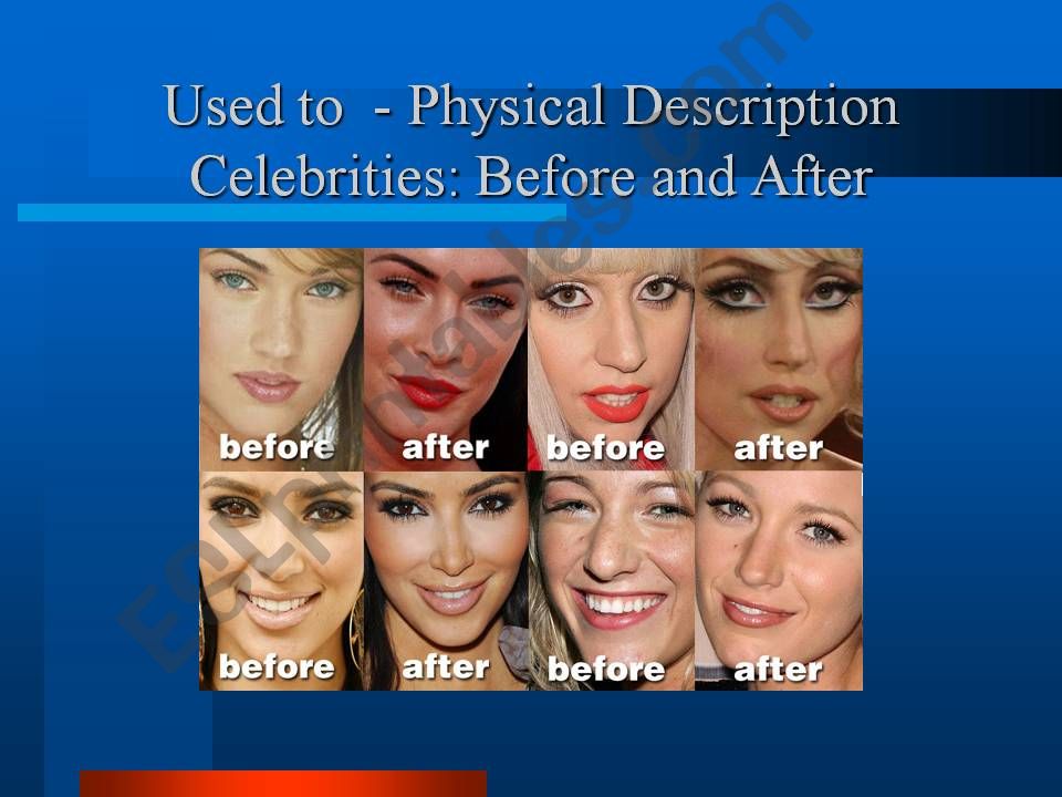 celebrities: before - after used to - physical description