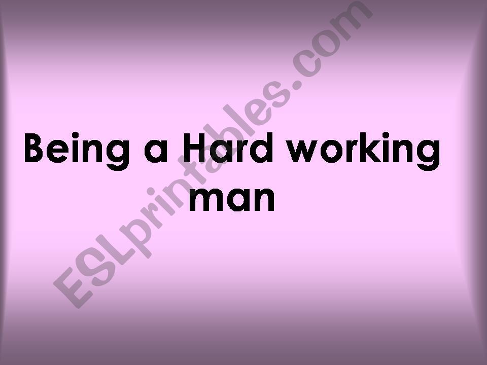 Being a hardworking man powerpoint