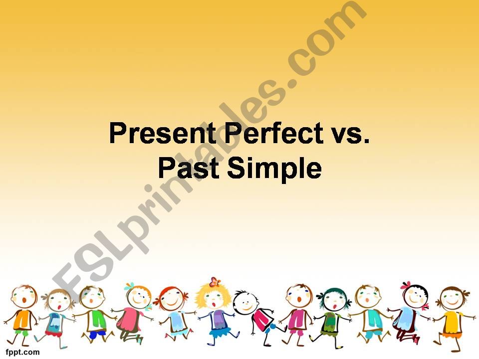 Present Perfect vs. Past Simple