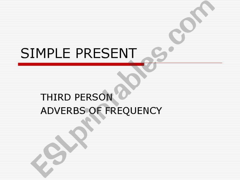 SIMPLE  PRESSENT - THIRD PERSON - ADVERBS OF FREQUENCY