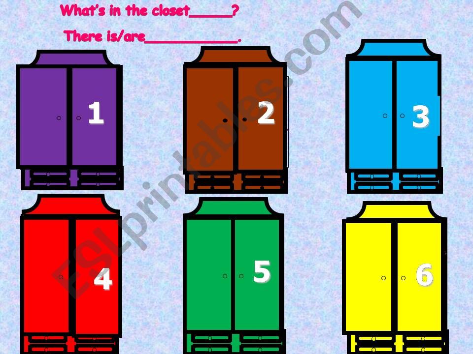 Whats in the closet? There is /are...