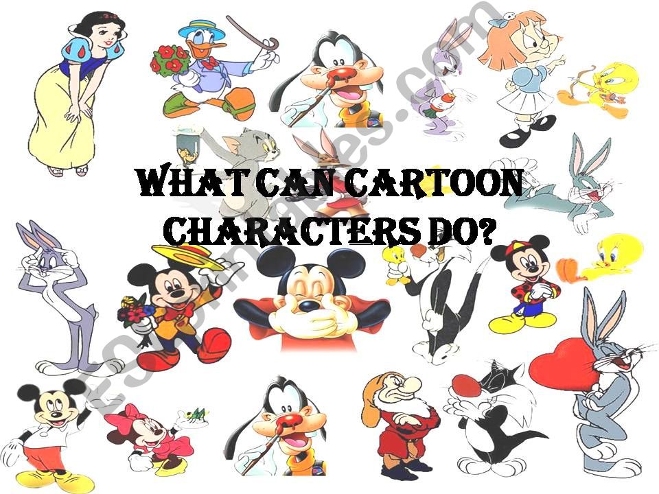 WHAT CAN CARTOON CHARACTERS DO?