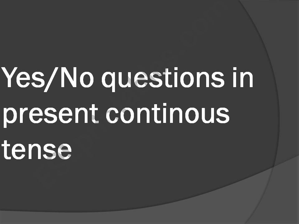 Present Continuous Yes/No questions 