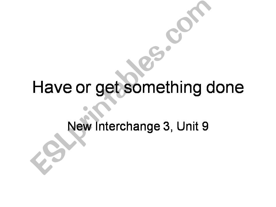 Have or get something done - New Interchange 3 Unit 9