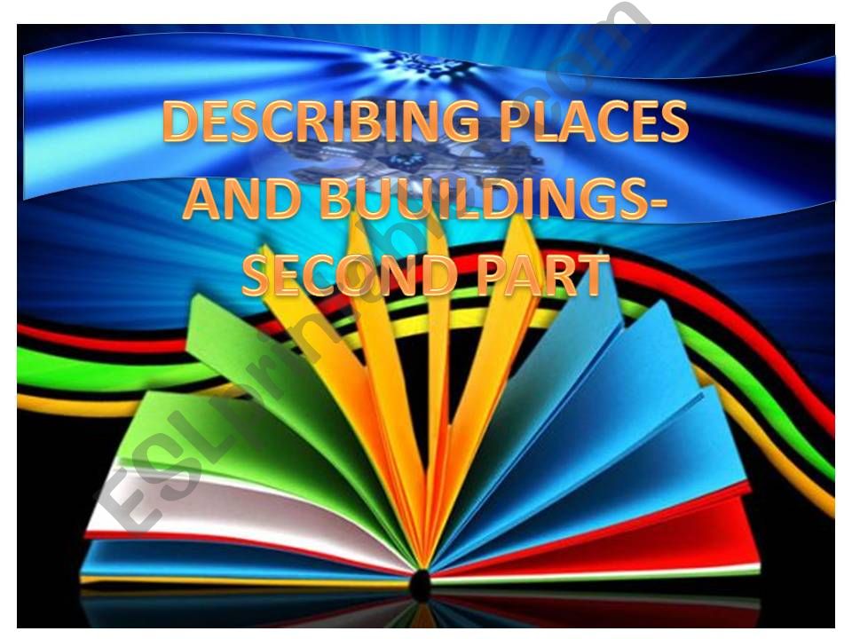 DESCRIPTIVE WRITING-DESCRIBING PLACES AND BUILDINGS -SECOND PART