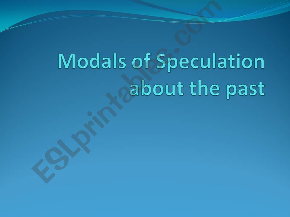 Modals of Speculation about  the past