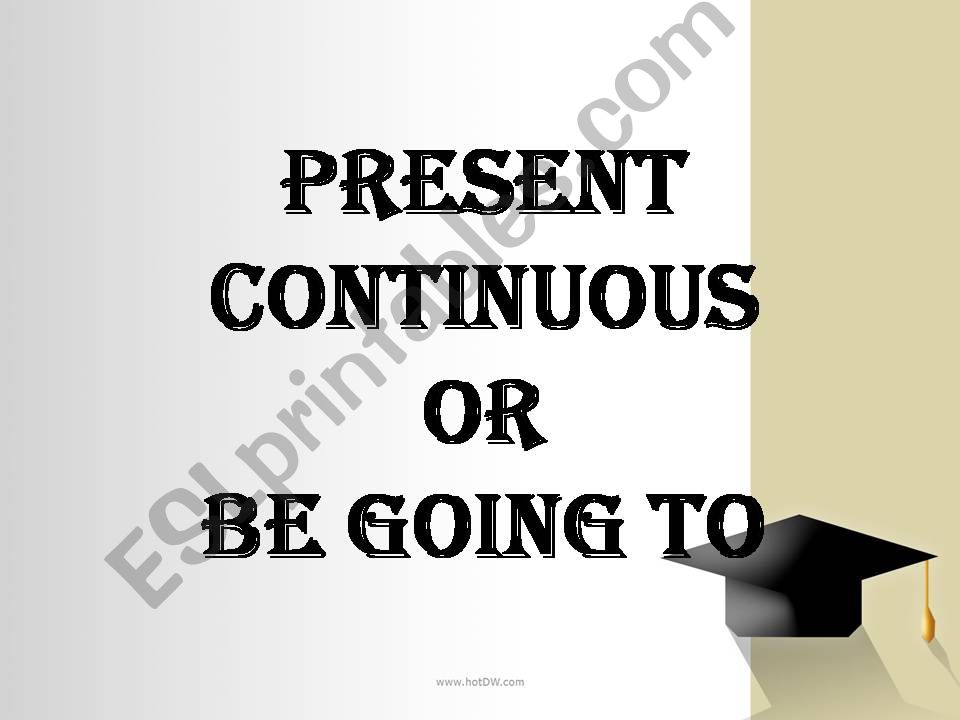 Present Continuous or be going to