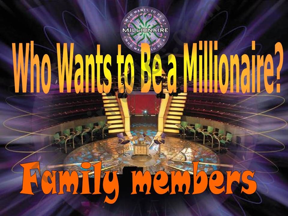 Who wants to be a millionaire? Family members