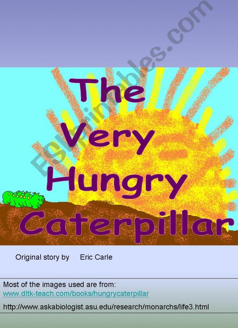 The Very Hungry Caterpillar Part 1 ( Part 2 follows)