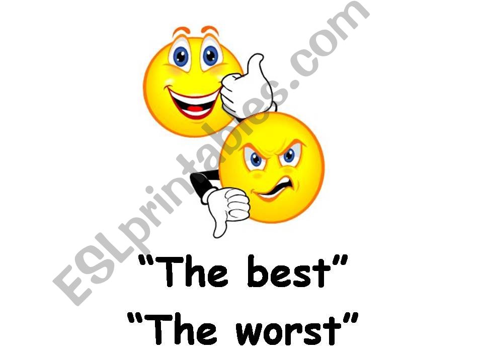 Good, better, the best, bad worse and the worst