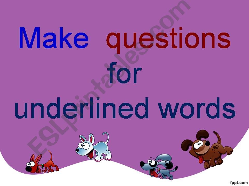 make questions for underlined words.