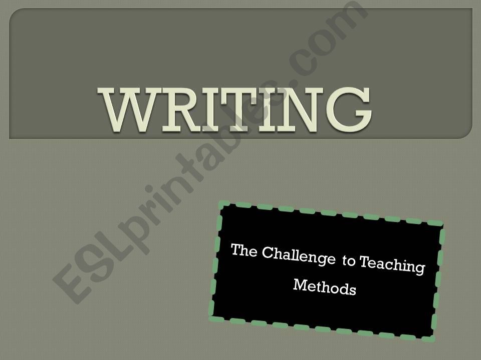 WRITING - The Challenge to Teaching Methods