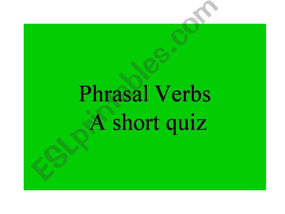 a short quiz of phrasal verbs 