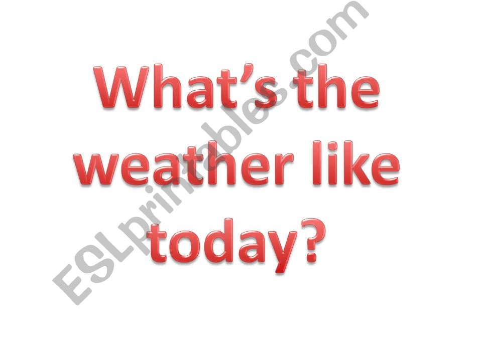 Whats  the weather like today?