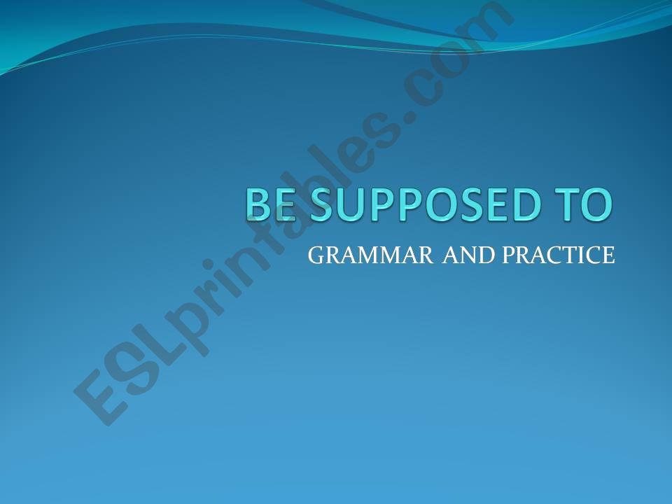 Be supposed to_grammar and practice