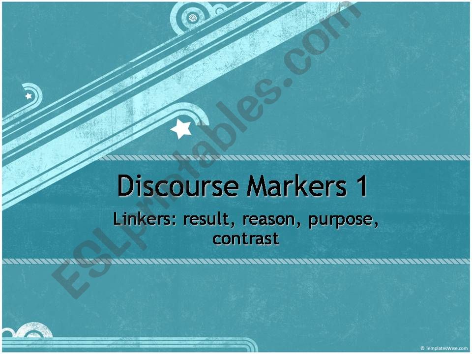 Discourse Markers: linkers (cause, reason, purpose, contrast)