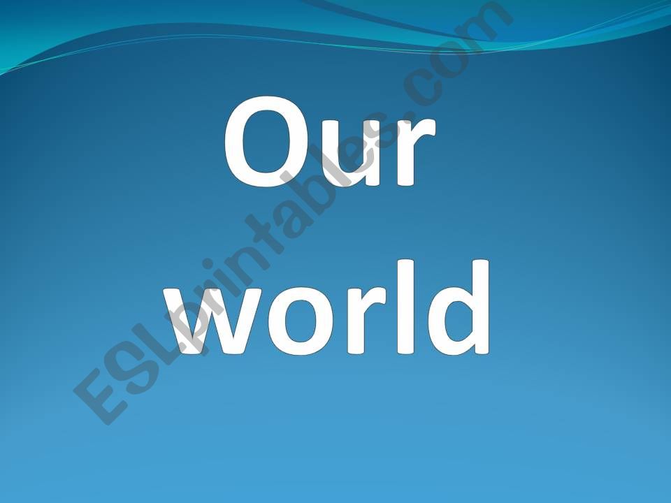 Our world powerpoint