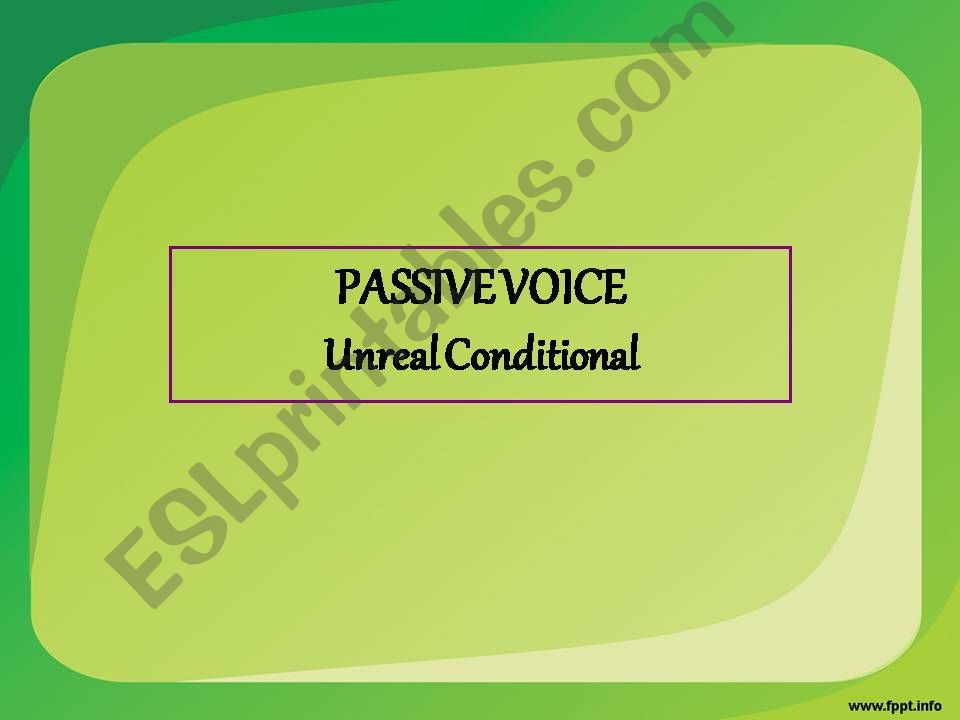 Passive Voice - Unreal Conditional Sentences